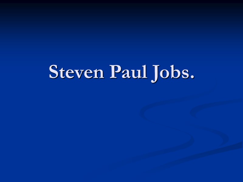 Steven Paul Jobs.
